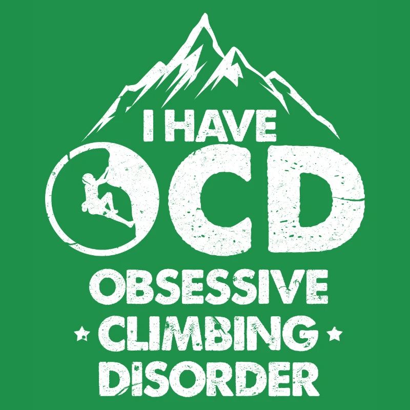 I have ocd obsessive climbing disorder Design