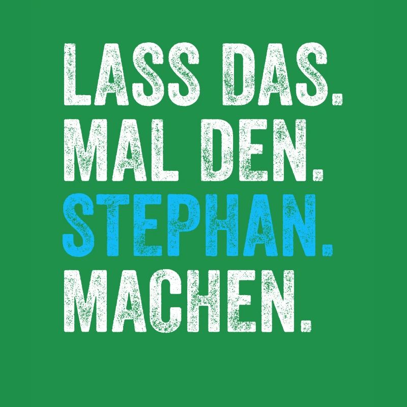 Lass das mal den Stephan machen Name