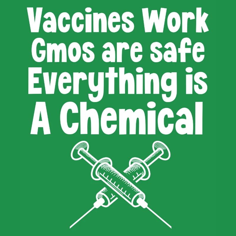 Vaccines work Gmos are safe Everything is a