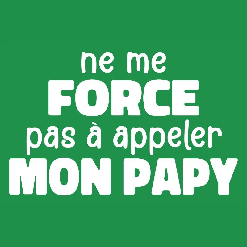 Ne Me Force Pas à Appeler Mon Papy