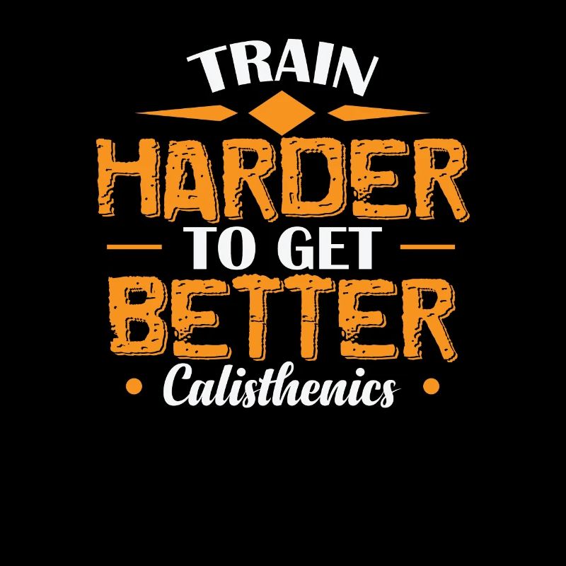 Train Harder to get Better Calisthenics