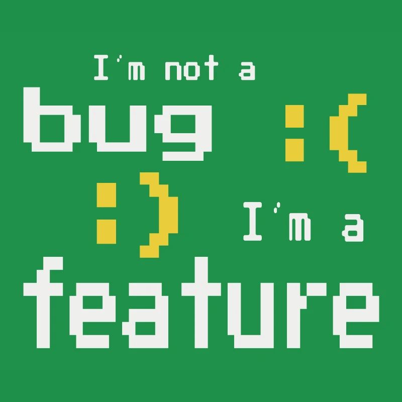 I'm not a bug - I'm a feature!