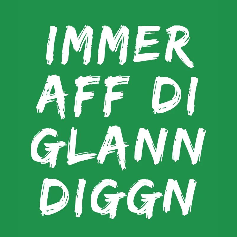 Immer aff di glann diggn - immer auf die kleinen