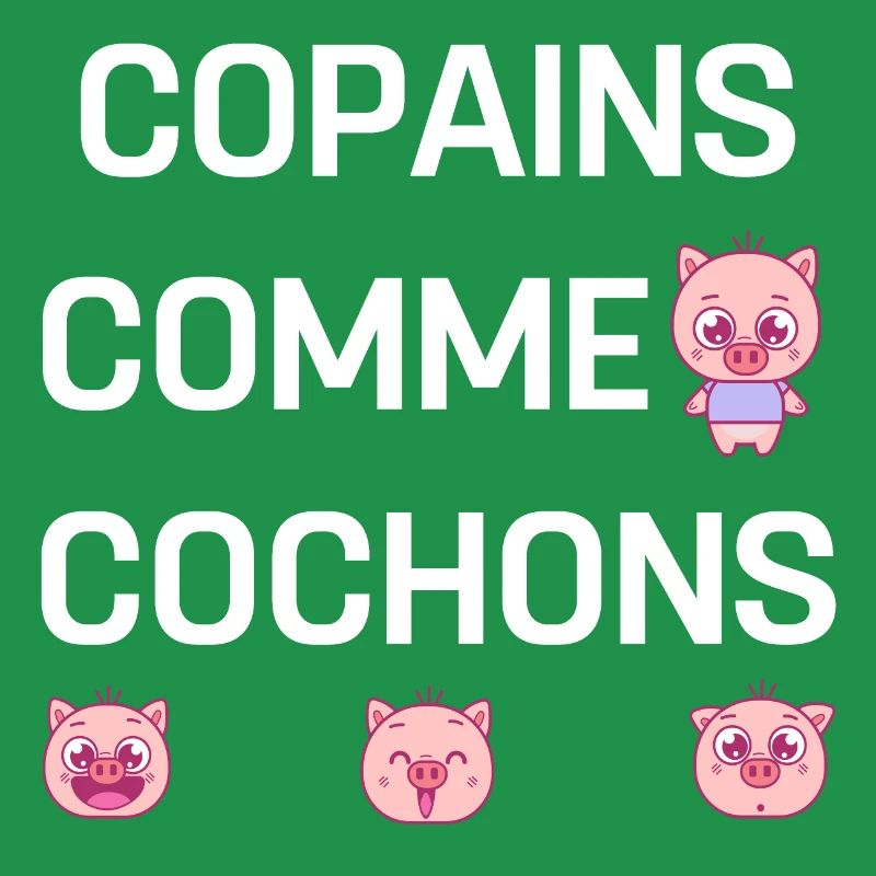 COPAINS COMME COCHONS