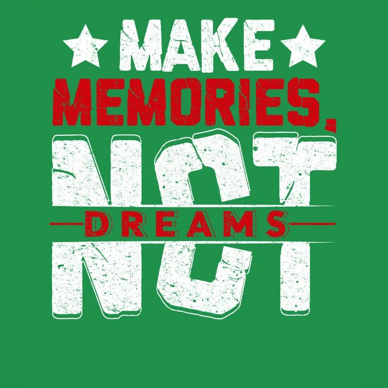 Make memories not dreams-Erinnerungen statt Träume