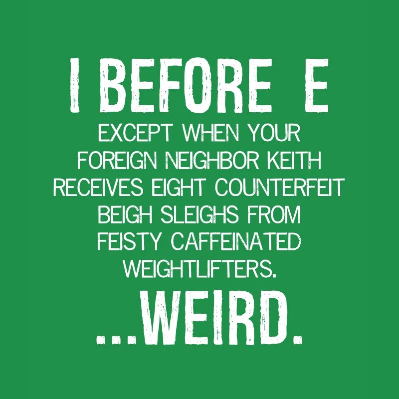 I Before E Except After C ... Weird