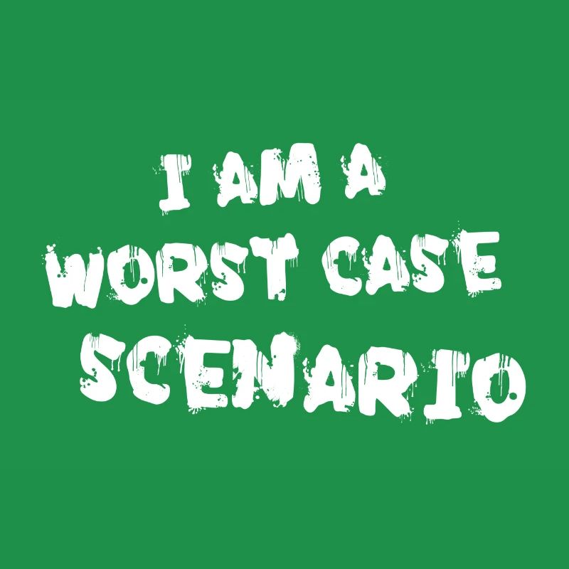 I am a worst case scenario