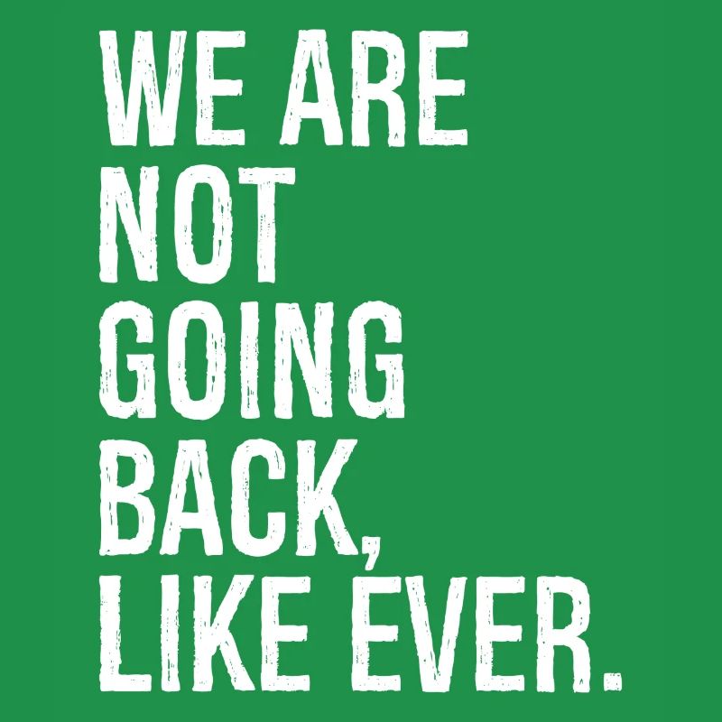 we are not going back like ever