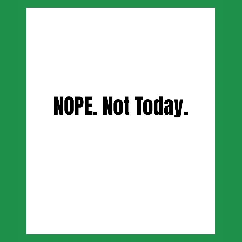 Nope. Not Today – Lazy Mood Statement