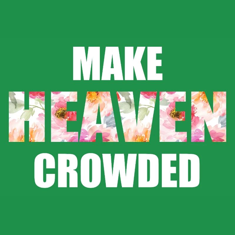 Make Heaven Crowded Glaube Design