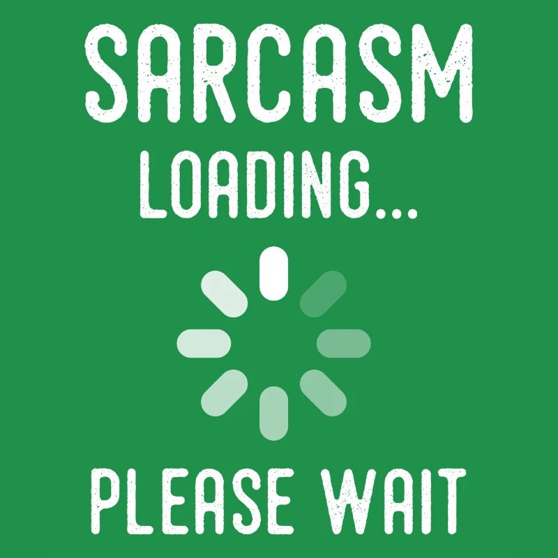 sarcasm loading, please wait