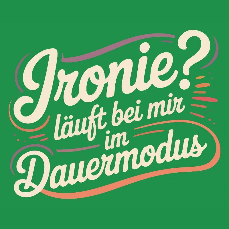 Ironie? Läuft bei mir im Dauermodus