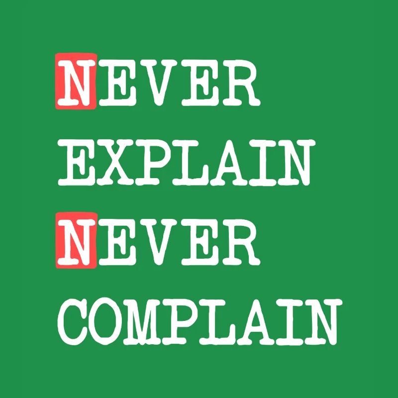 Never Explain Never Complain – Motto Spruch