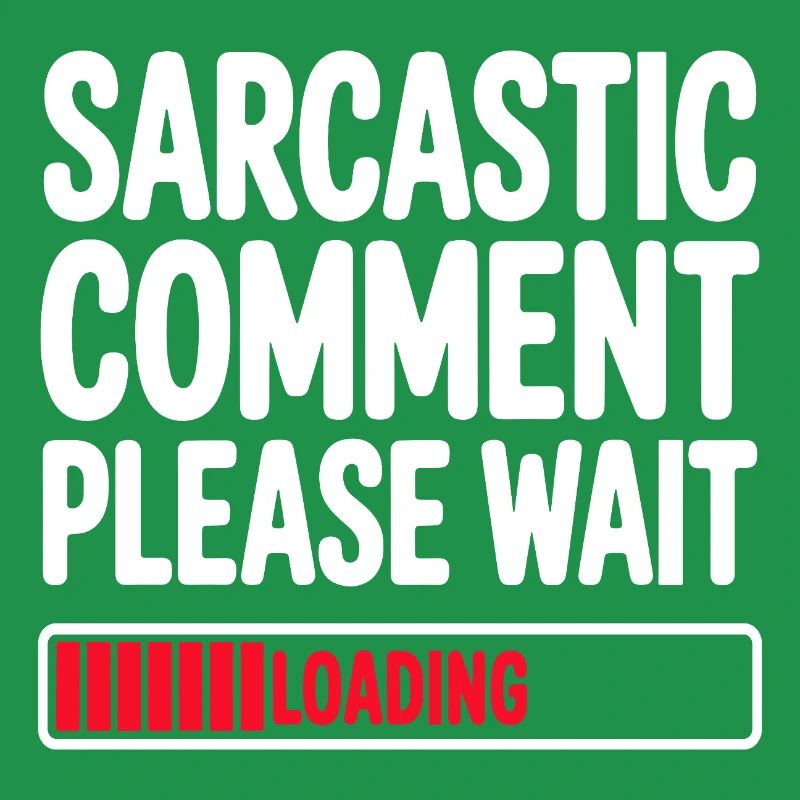 Sarcastic Comment Please Wait Humor Statement