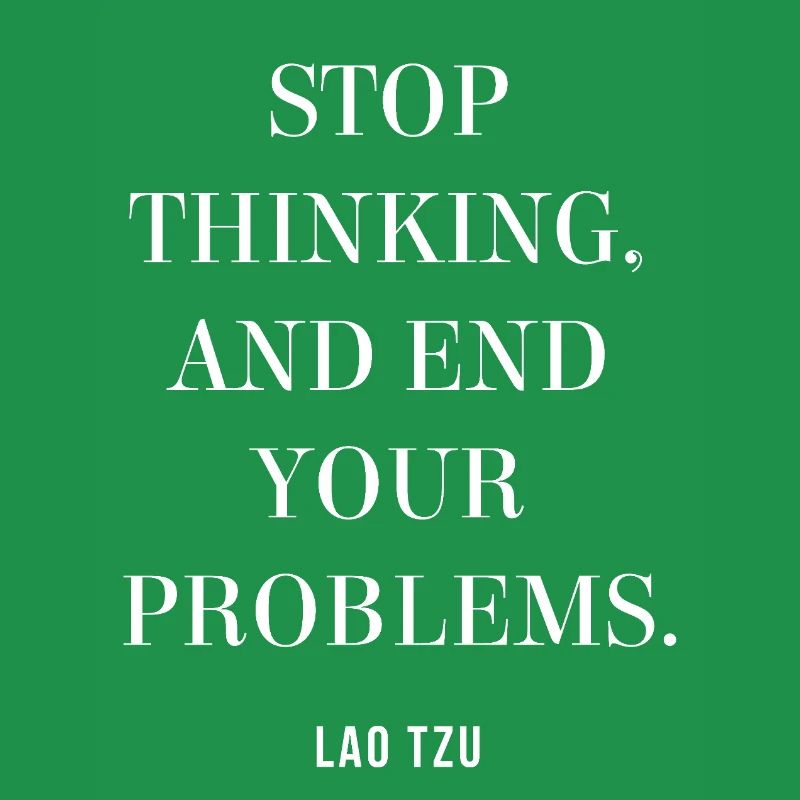 Lao Tzu quote on Stop Thinking, End Your Problems 