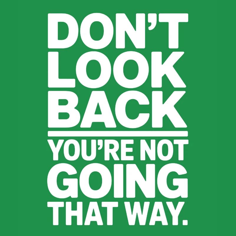 Ne regarde pas en arrière, tu ne vas pas dans cette direction, motivation