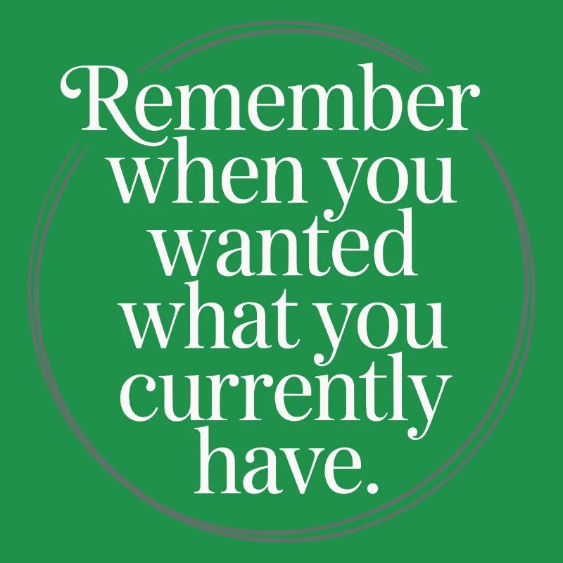 Remember When You Wanted Dankbarkeit Achtsamkeit