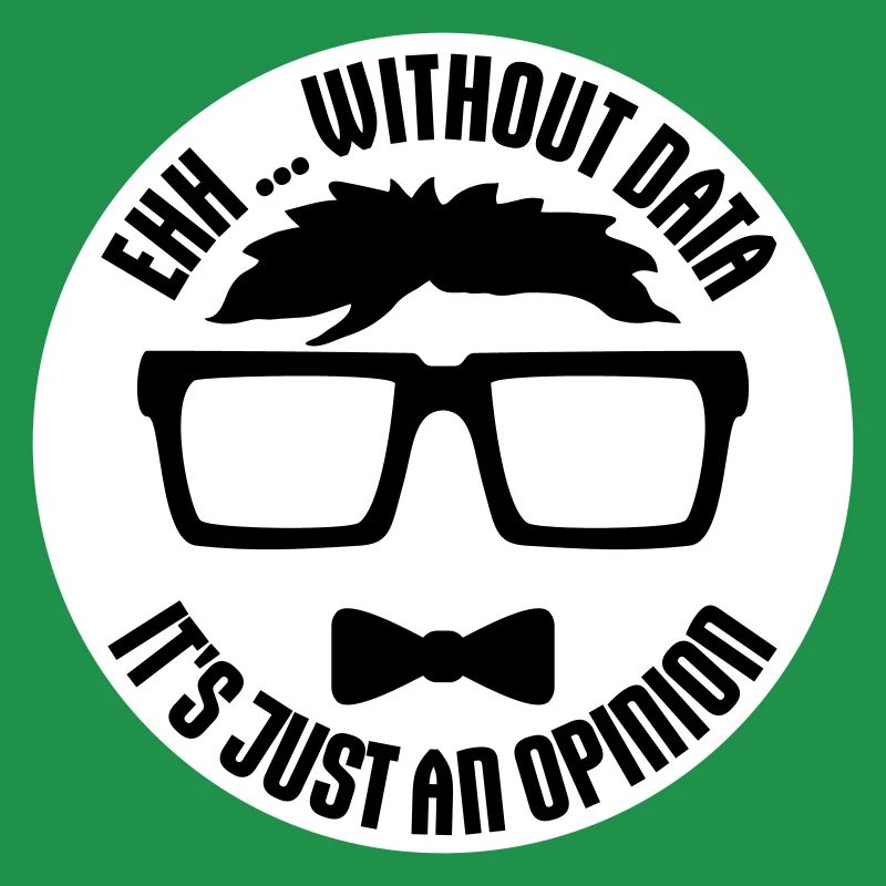 Without Data It's Just An Opinion Statistik Nerd