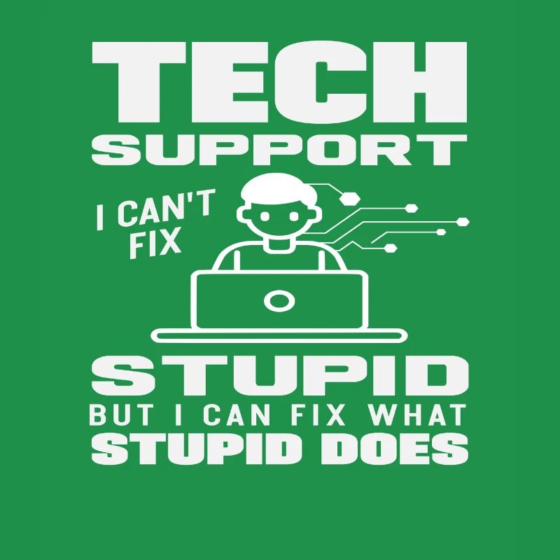 Tech Support I fix what stupidity does