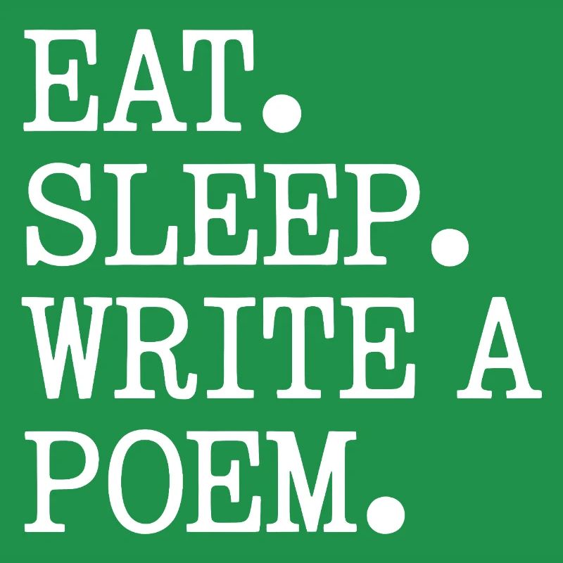 Eat Sleep Write A Poem