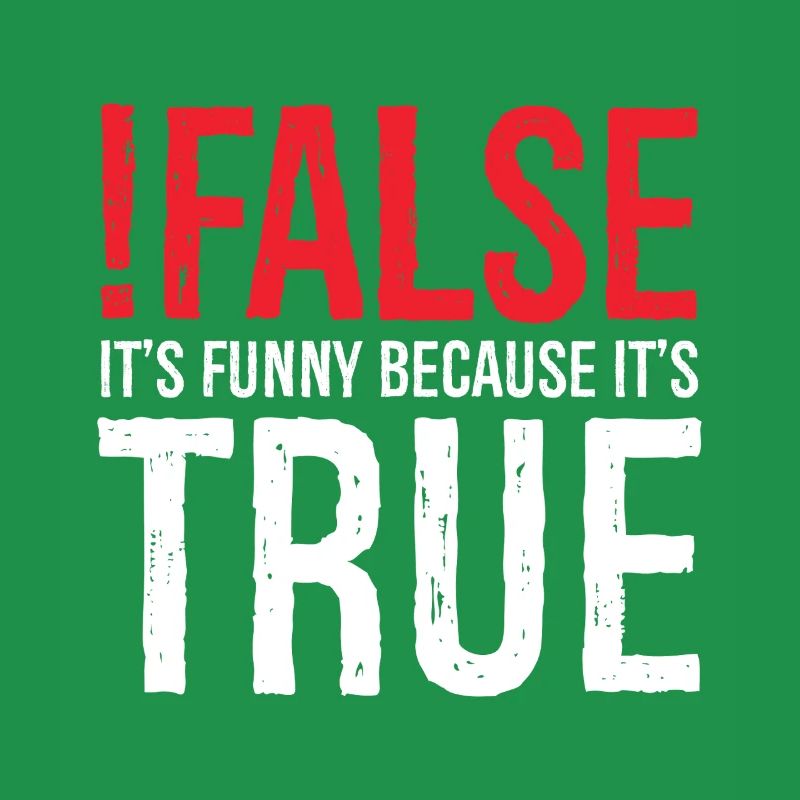 false it's funny because true