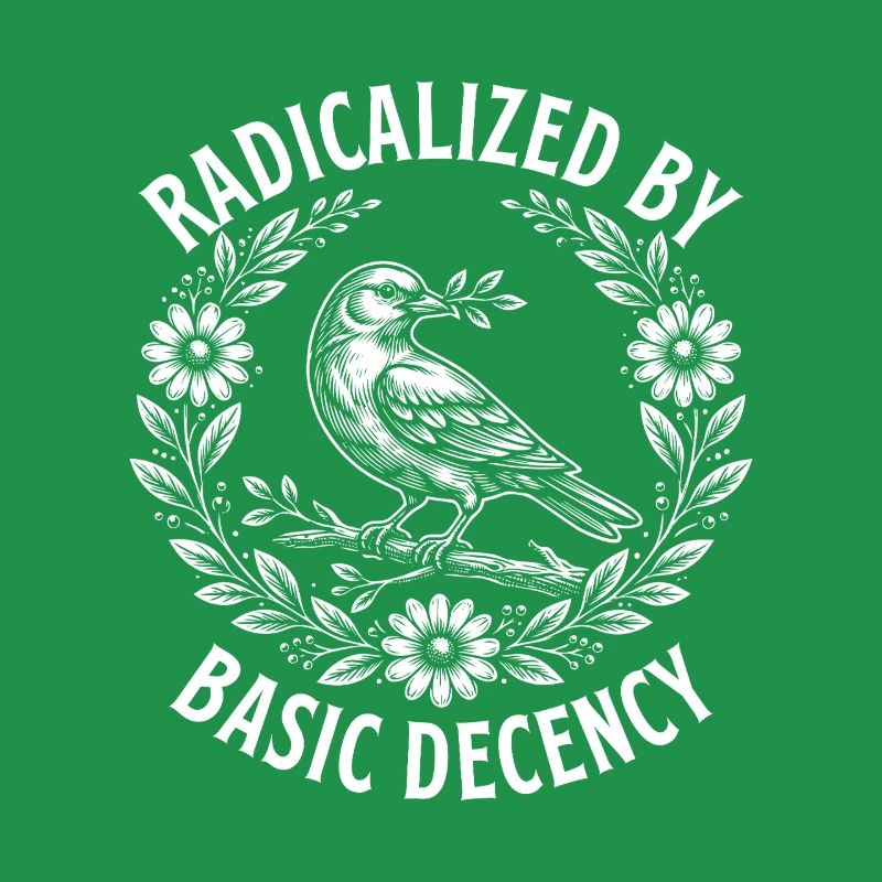 Radicalized Basic Decency Activist Equality 