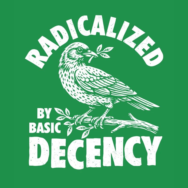 Radicalized Basic Decency Social Justice Kindness