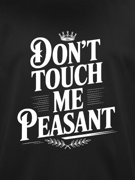 Don't Touch Me Peasant