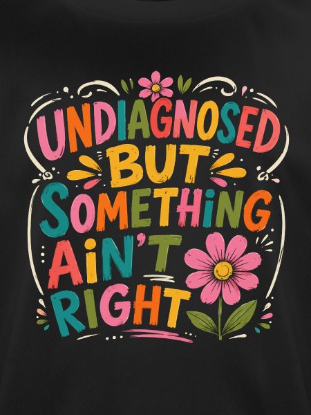 Undiagnosed, but something is wrong