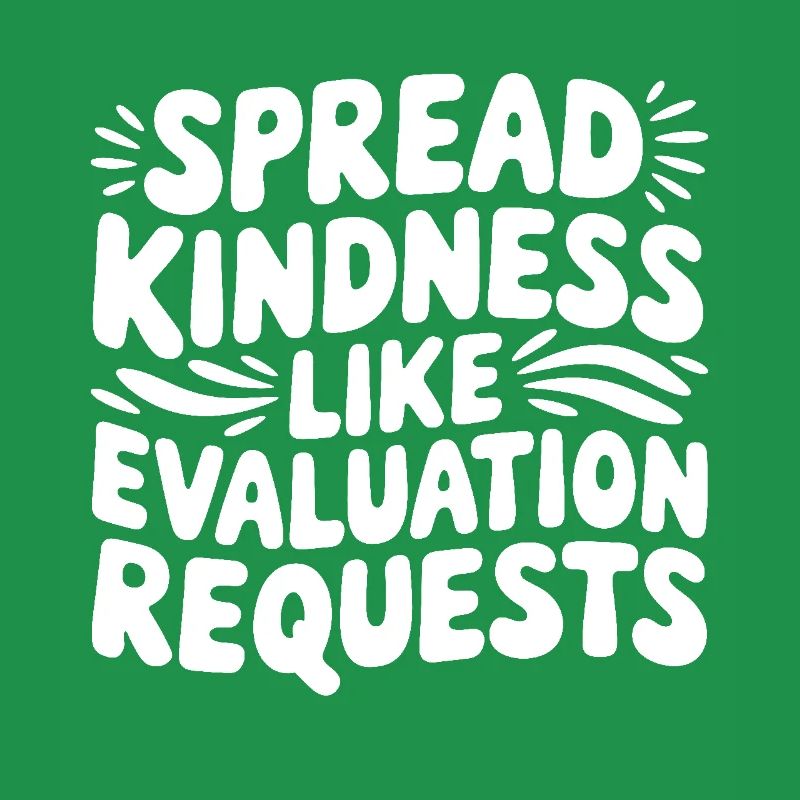 Spread Kindness Like Evaluation Requests Funny