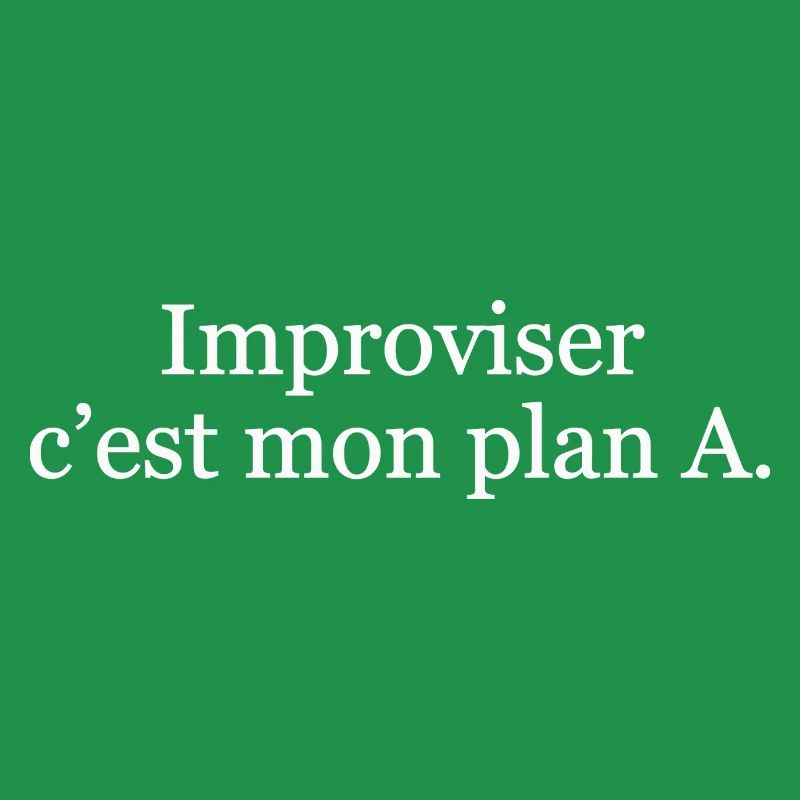 Improviser, c’est mon plan A