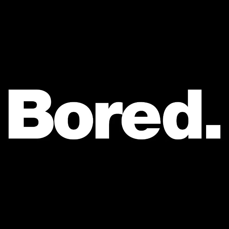 Bored