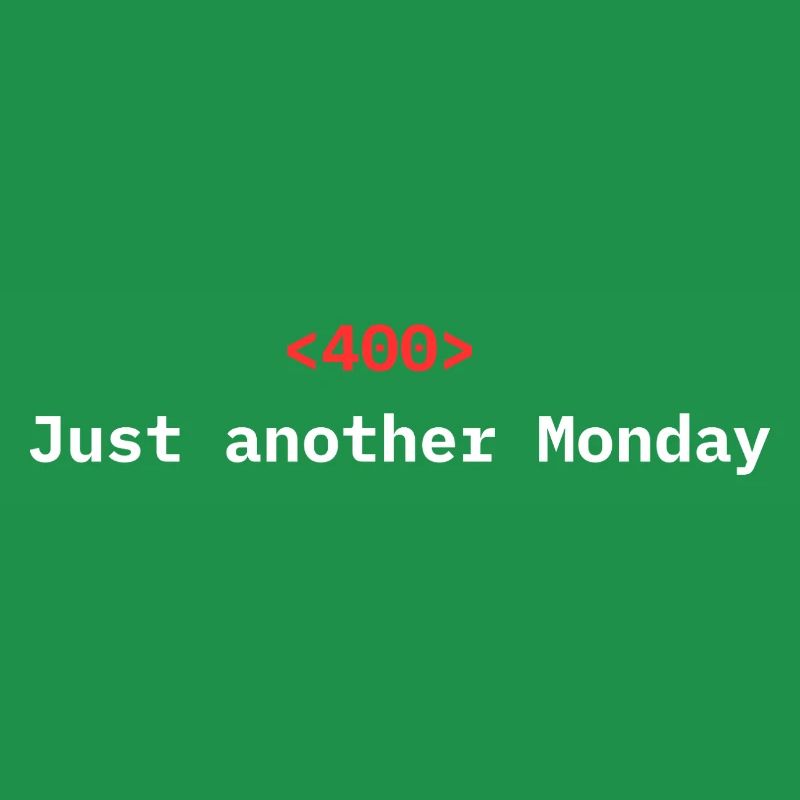 <400> Just Another Monday | Dev Humor