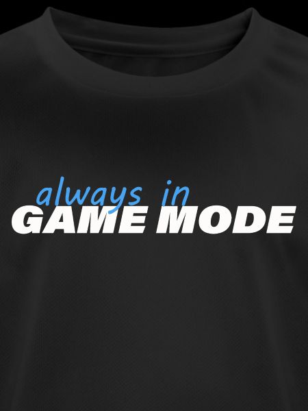 ALWAYS IN GAME MODE