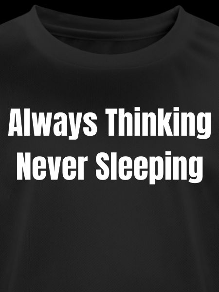 Always think never sleep