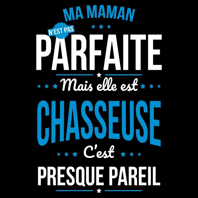 Ma maman n'est pas pas parfaite - Chasseuse