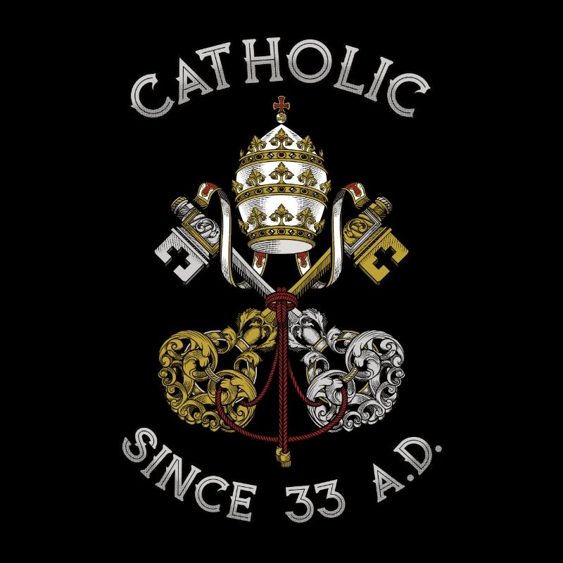 Catholic Since 33 AD