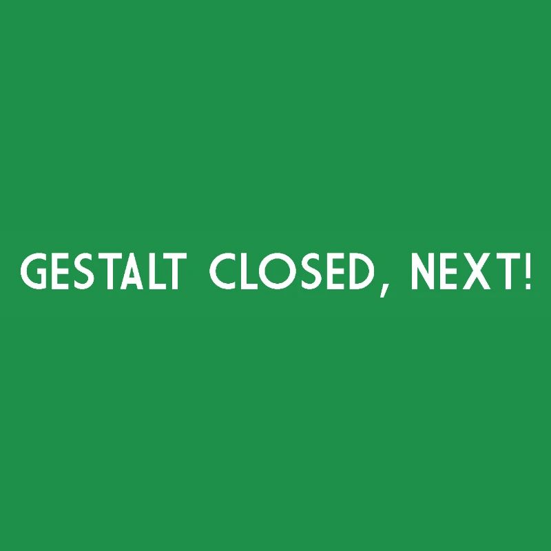 GESTALT CLOSED NEXT