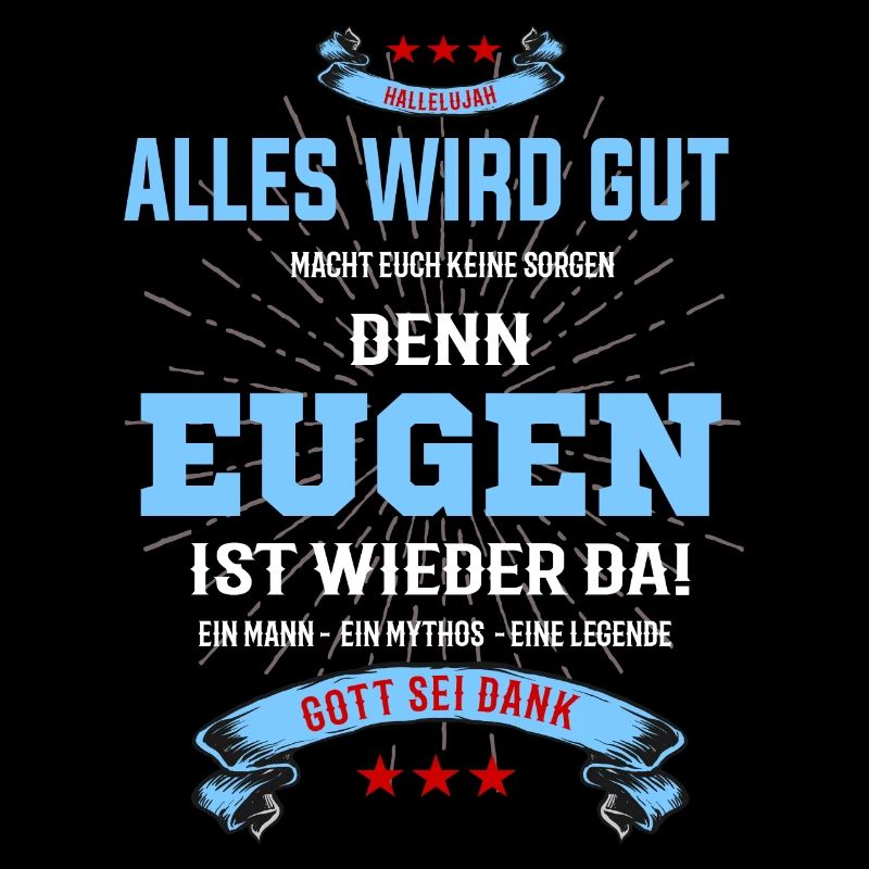 Alles wird gut denn Eugen ist da! Cooles T-Shirt