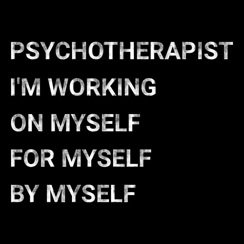 Psychotherapist I m Working On Myself For Myself