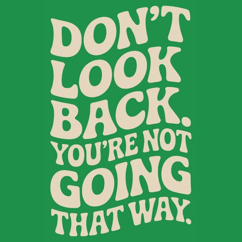 Ne regarde pas en arrière, tu ne vas pas dans cette direction, motivation