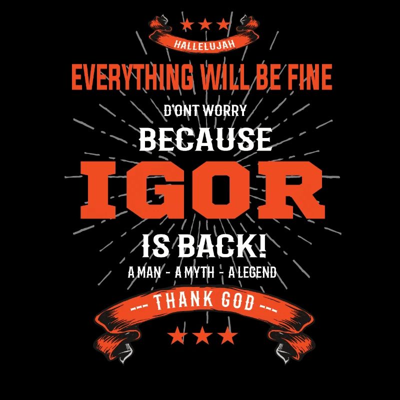 Everything will be fine Igor Is back