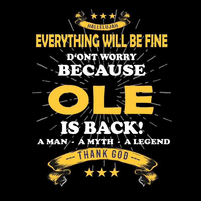 Everything will be fine Ole Is back