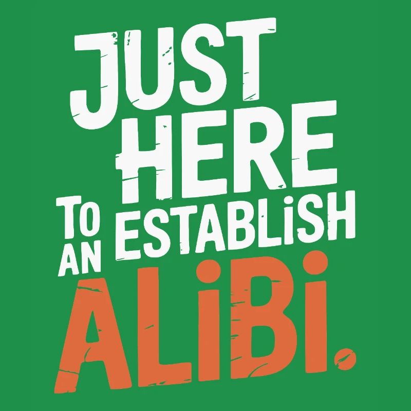Just here to create an alibi – Funny