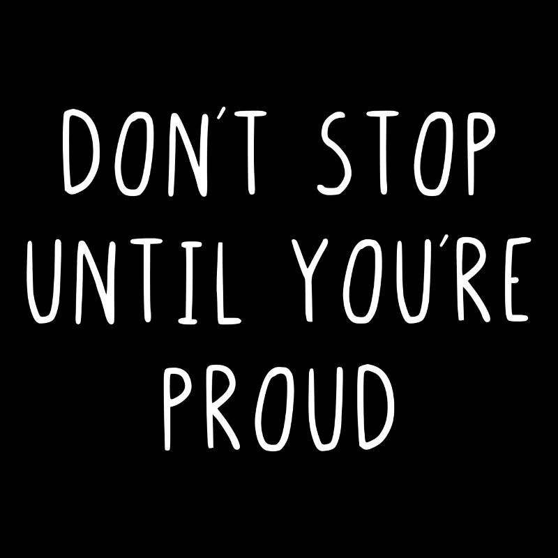Dont stop until youre proud