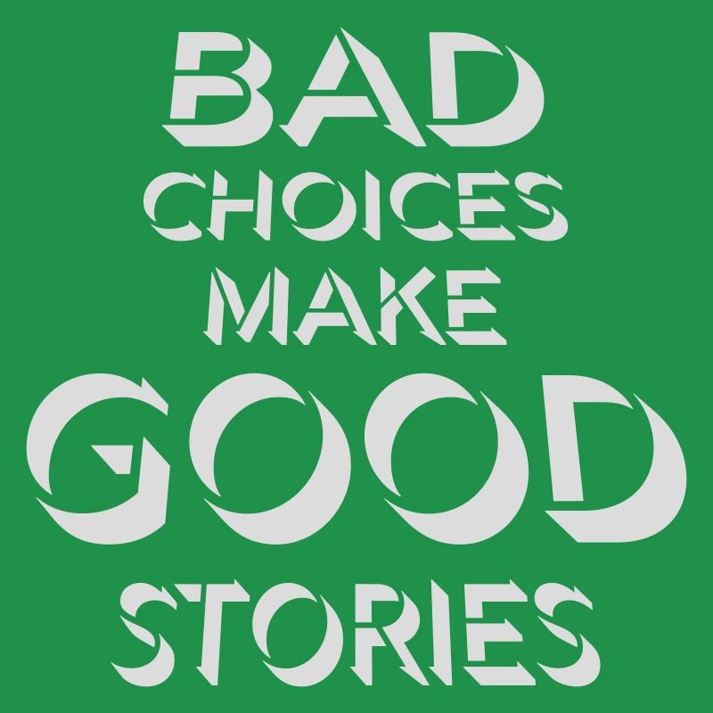 bad decisions great stories