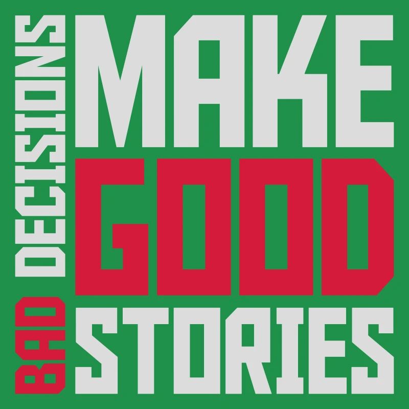 bad decisions great stories