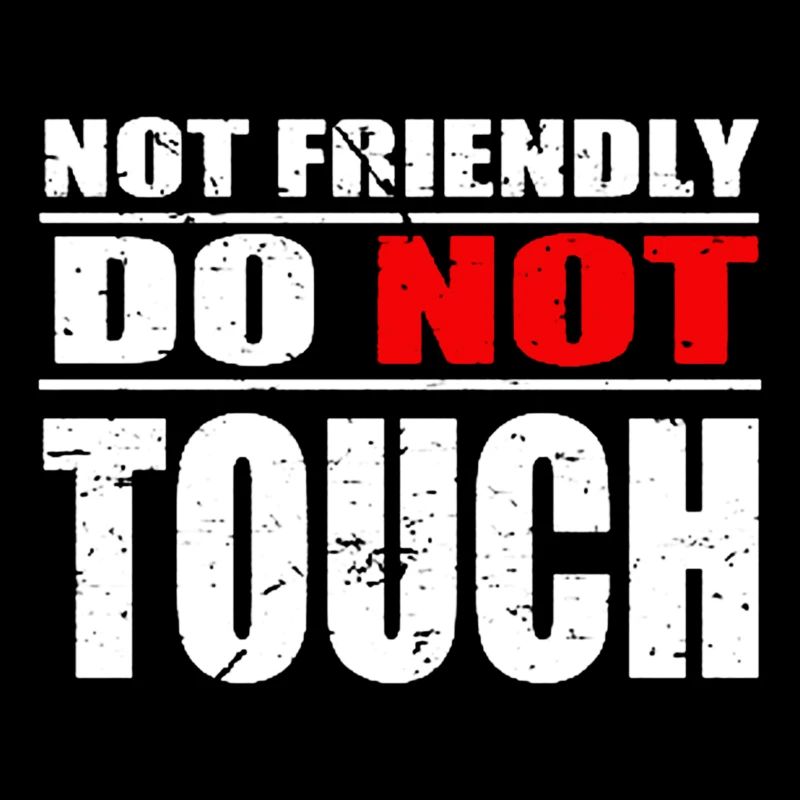 Not Friendly Do Not Touch Funny