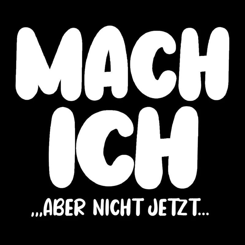 Mach Ich Aber Nicht Jetzt