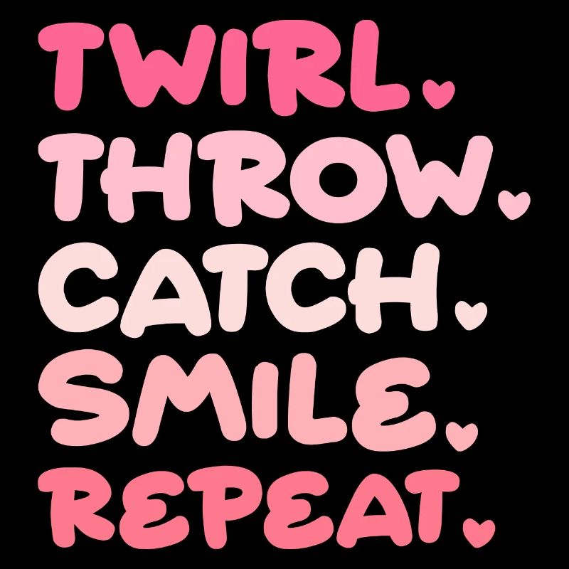 Twirl Throw Catch Smile Repeat